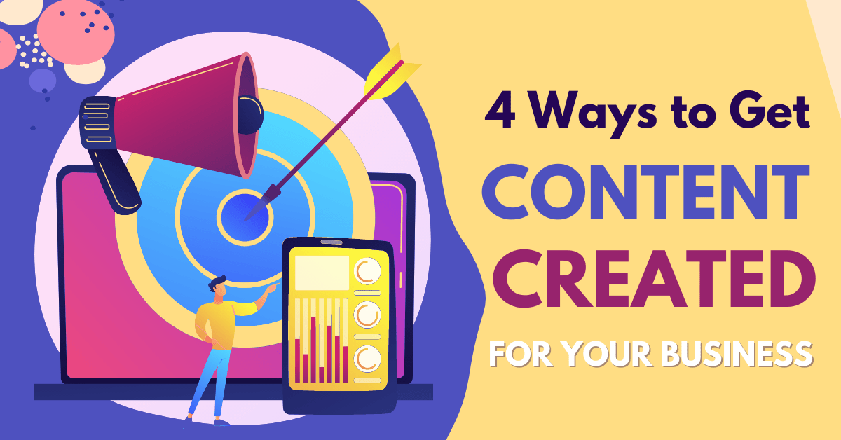 4 Ways To Get Content Created For Your Business