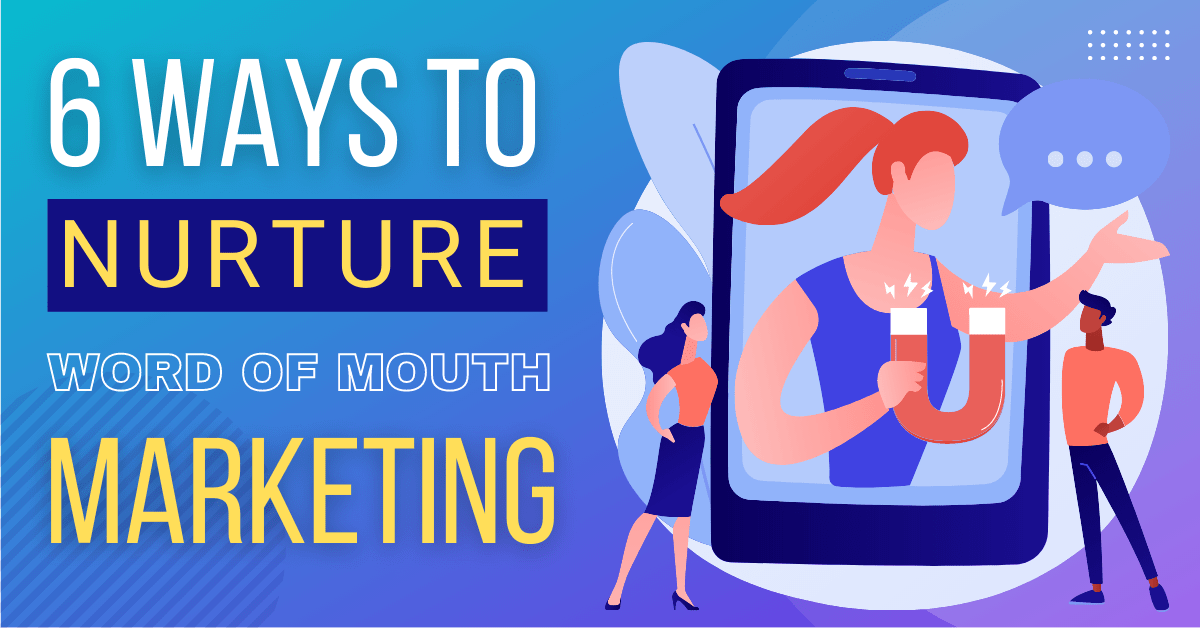 6 Ways to Nurture Word of Mouth Marketing